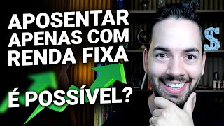 É Possível Aposentar Investindo em Renda Fixa Descubra Como [upl. by Dnalloh]