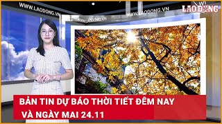 Bản tin dự báo thời tiết đêm nay và ngày mai 2411 Báo Lao Động [upl. by Karel]