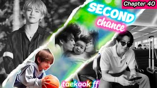 SECOND CHANCE 🌿  CHAPTER 40  taekook ff  TOP JK ⬆️ BOTTOM TAE ⬇️  taekookff vkookff [upl. by Shoemaker629]