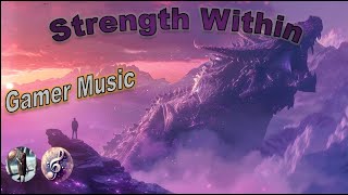 Gamer Music Ambiance  Strength Within [upl. by Linker836]