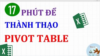 Thành thạo Pivot table excel trong 17 phút [upl. by Ardnasak787]