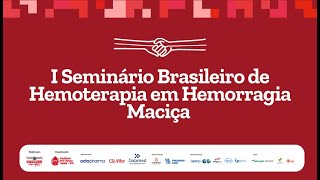 I Seminário Brasileiro de Hemoterapia em Hemorragia Maciça [upl. by Barris]