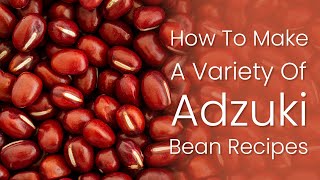 Adzuki Beans Recipes [upl. by Nyrual]