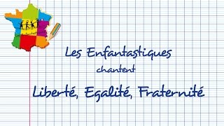 LIBERTÉ ÉGALITÉ FRATERNITÉ  Les Enfantastiques [upl. by Hebe]