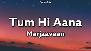 Tum Hi Aana Lyrics  Marjaavan  Jubin Nautiyal  Ritesh D  Sidharth M  Payal Dev [upl. by Mulry]