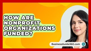 How Are Nonprofit Organizations Funded  BusinessGuide360com [upl. by Adria]