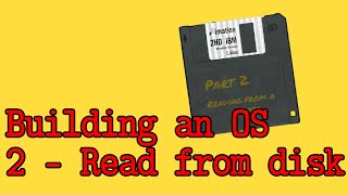 Building an OS  2  Reading from the disk [upl. by Ydnes]