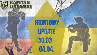 Frontowy Update za dni 3003  0404 2024r Kapitan Lisowski [upl. by Yatnoed]