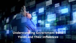 Understanding Government Bond Yields and Their Influences [upl. by Adnah188]