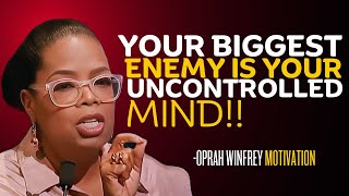 YOUR BIGGEST ENEMY IS YOUR UNCONTROLLED MIND  OPRAH WINFREY BEST MOTIVATION [upl. by Deirdra]