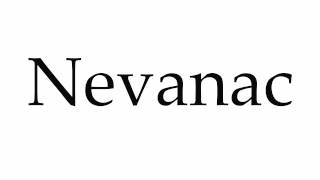 How to Pronounce Nevanac [upl. by Anirol]