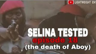 Selina tested Episode full Episode 18 the death of Aboy [upl. by Nylaroc694]