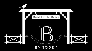 Road to The Ranch  EP  1 [upl. by Thor]