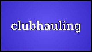 Clubhauling Meaning [upl. by Idnas]