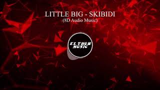 LITTLE BIG  SKIBIDI 8D Audio  8D Music [upl. by Chelsy]