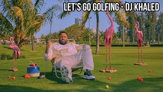 Lets Go Golfing  DJ Khaled Official Song [upl. by Whale794]