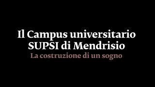 Il Campus universitario SUPSI di Mendrisio la costruzione di un sogno [upl. by Kissiah546]