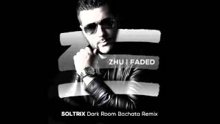 ZHU  Faded DJ Soltrix Dark Room Bachata Remix [upl. by Thurlow]