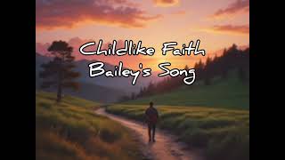 Childlike Faith Baileys Song [upl. by Larine]