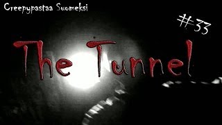 Creepypastaa Suomeksi 33 The Tunnel Tunneli [upl. by Wachter477]