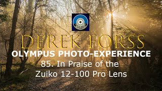 Olympus Photoexperience 85 In Praise of the Zuiko 12100 Pro Lens [upl. by Cantone]