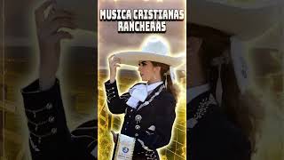 🎤 MÚSICA CRISTIANA CON MARIACHI  35 RANCHERAS CRISTIANAS ALEGRES rancheracristiana [upl. by Corney]