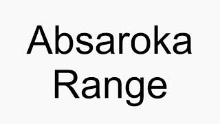 How to pronounce Absaroka Range [upl. by Pogah813]