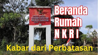 PATOK PERBATASAN BISA GESERGESER  Kabar dari daerah Perbatasan batasnkri kedaulatannkri [upl. by Rosena]