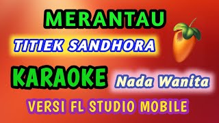 MERANTAU  TITIEK SANDHORA  KARAOKE AKUSTIK VERSI FL STUDIO MOBILE  Lagu Nostalgia [upl. by Rakia]