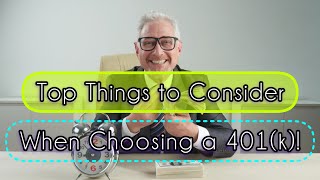 Top Things to Consider When Choosing a 401k [upl. by Arraek822]