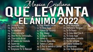 MÚSICA CRISTIANA QUE LEVANTA EL ÁNIMO 2022  HERMOSAS ALABANZAS CRISTIANAS DE ADORACION 2022 [upl. by Desberg]