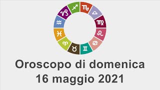 Oroscopo di domenica 16 maggio 2021 [upl. by Annaear819]