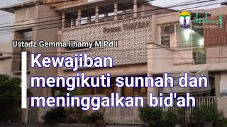 Kewajiban mengikuti sunnah dan meninggalkan bidah  Ustadz Gemma Ilhamy M Pd I [upl. by Hut]