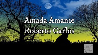 Roberto Carlos  Amada Amante Letra [upl. by Aznerol544]