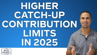 Higher CatchUp Contribution Limits in 2025 [upl. by Ginelle158]