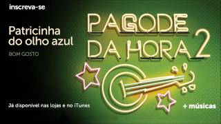 Pagode da Hora 2  Bom Gosto  Patricinha do Olho Azul [upl. by Aihtibat]