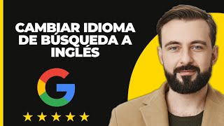 Cómo Cambiar el Idioma de Búsqueda de Google a Inglés [upl. by Htaeh642]