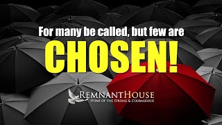 For Many Be Called But Few Are Chosen  Remnant House [upl. by Orling]