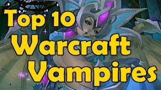 Top 10 Warcraft Vampires [upl. by Vasya]