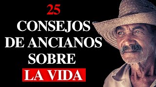 ¡25 Consejos de Sabios Ancianos para aplicar a Nuestra VIDA  Lecciones para la Vida y Reflexiones [upl. by Hamitaf777]