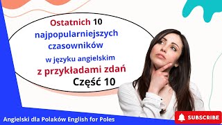 Ostatnich 10 najpopularniejszych czasowników w języku angielskim z przykładami zdań Część 10 [upl. by Anelahs]