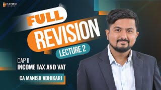 CAP II Income Tax and VAT  Full Revision Lecture 2  CA Manish Adhikari [upl. by Komsa]