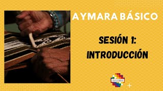 Curso de Aymara Básico Sesión 1  Introducción al idioma y cultura aymara [upl. by Alvan844]