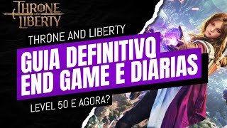 GUIA DEFINITIVO END GAME LOOP LEVEL 50 E AGORA │ THRONE AND LIBERTY tl amazongames [upl. by Rehtae]