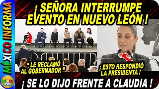 SEÑORA INTERRUMPE EVENTO EN NUEVO LEÓN ESTO LE DIJO AL GOBERNADOR LA PRESIDENTA LE DIO RESPUESTA [upl. by Alic952]