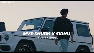 Mvp Shubh X Sidhu Slowed Reverb  Shubh X Sidhu Moose Wala  Latest Punjabi Songs  Mohib Beats [upl. by Nalak217]