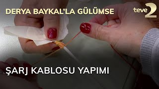 Derya Baykalla Gülümse Şarj Kablosu Yapımı [upl. by Hedve]