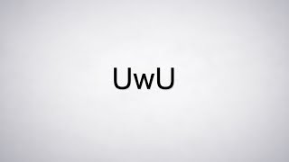 How to Pronounce UwU [upl. by Akiner97]