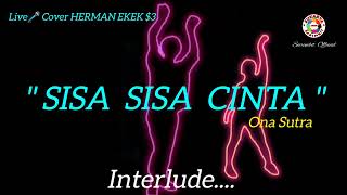 SISA SISA CINTA  ONA SUTRA  LIVE🎤 COVER HERMAN EKEK 3 [upl. by Adamson]