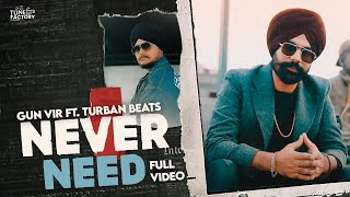 Never Need Full Video Gun Vir ft Turban Beats  Tunes Factory [upl. by Llenrev203]